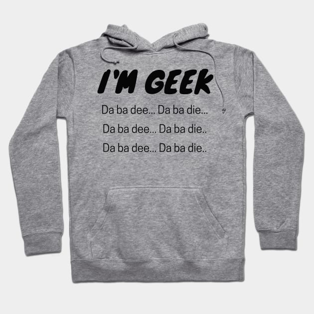 I'm GEEK - Da ba dee Hoodie by njohnson